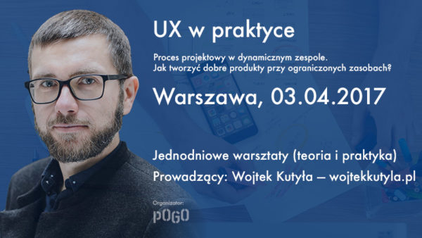 Warsztaty UX, Warszawa, kwiecień 2017. Szkolenie dla UX designerów.